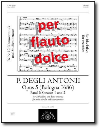 Antonii Pietro Degli: Opus 5 (Bologna 1686), Bd. I für Altblockflöte und B.c.