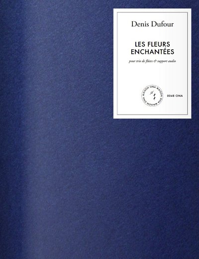 D. Dufour: Les Fleurs enchantées, 3Fl (Pa+St)
