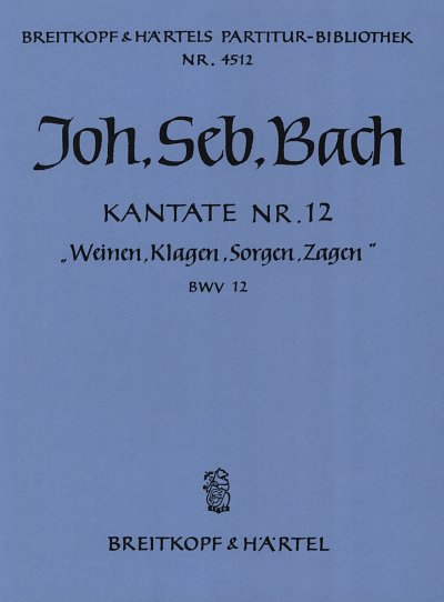 J.S. Bach: Kantate Nr. 12 BWV 12 "Weinen, Klagen, Sorgen, Zagen"