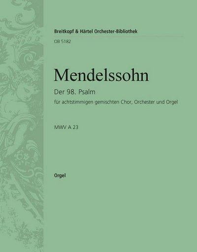F. Mendelssohn Barth: Der 98. Psalm op. 9, 4GesGchOrch (Org)