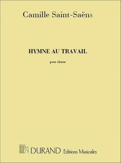 C. Saint-Saëns: Hymne Au Travail Chor.  (Part.)