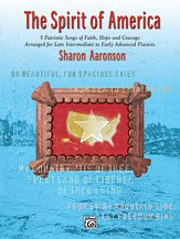 S. Sharon Aaronson: The Spirit of America: 5 Patriotic Songs of Faith, Hope and Courage Arranged for Late Intermediate to Early Advanced Pianists