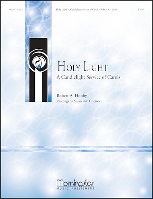 R.A. Hobby: Holy Light A Candlelight Service of Carol (Chpa)