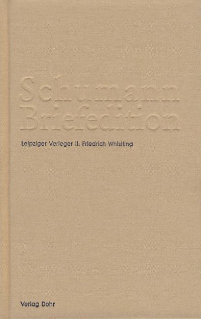 R. Schumann et al.: Schumann Briefedition 2 – Serie III: Verlegerbriefwechsel