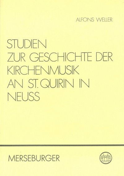 A. Weller: Studien zur Geschichte der Kirchenmusik an St. Quirin in Neuss