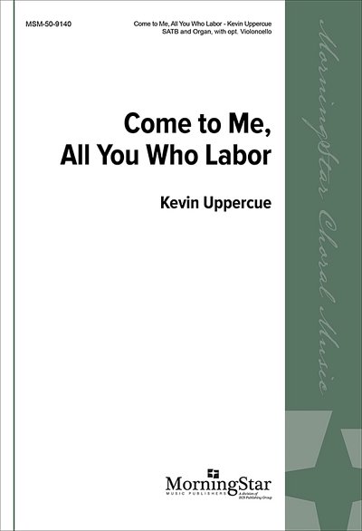 K. Uppercue: Come to Me, All You Who Labor