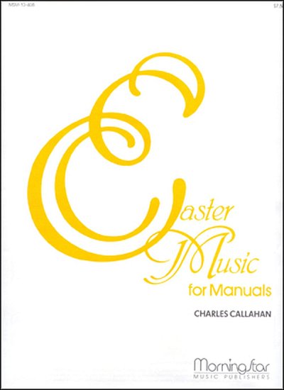 C. Callahan: Easter Music for Manuals, Set 1, Org