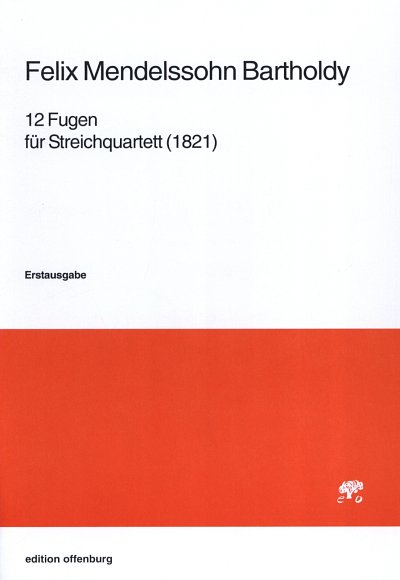 F. Mendelssohn Bartholdy: 12 Fugen für Streichquartet (1821)