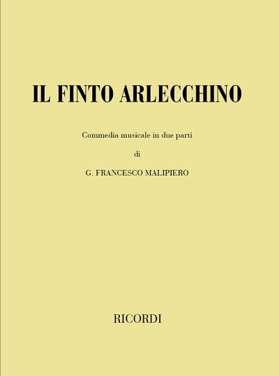 G.F. Malipiero: Il Finto Arlecchino, GsGchOrch (Txtb)