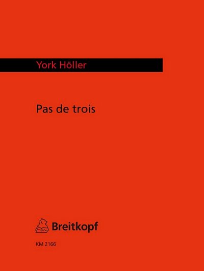 Y. Höller atd.: Pas de Trois (Neufassung 2003)