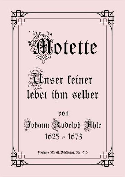 Ahle Johann Rudolph: Motette - Unser Keiner Lebet Ihm Selber
