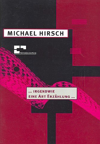 Hirsch, Michael: ... irgendwie eine Art Erzählung ...