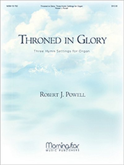 R.J. Powell: Throned In Glory Three Hymn Settings for O, Org