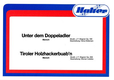 J.F. Wagner: Unter dem Doppeladler op. 159 / Tiroler Holzhackerbuab'n op. 356