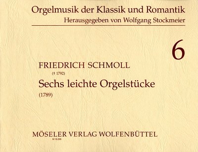 Schmoll, Friedrich: Sechs leichte Orgelstuecke Orgelmusik de
