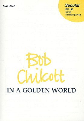 B. Chilcott: In A Golden World, Ch (Chpa)