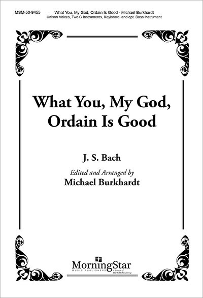 J.S. Bach: What You, My God, Ordain Is Good (Chpa)