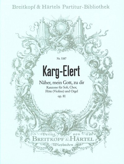 S. Karg-Elert: Naeher Mein Gott Zu Dir Op 81