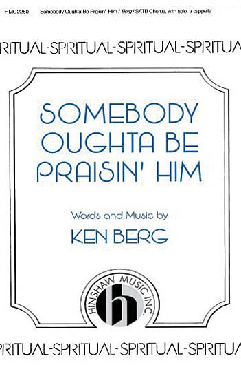 K. Berg: Somebody Oughta Be Praisin' Him (Chpa)