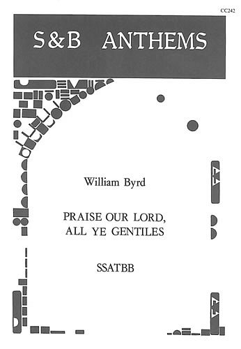 W. Byrd: Praise our Lord, all ye gentiles, Gch6 (Chpa)