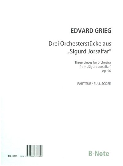 E. Grieg m fl.: Drei Stücke aus “Sigurd Jorsalfar“ für Orchester op.56 (Partitur)