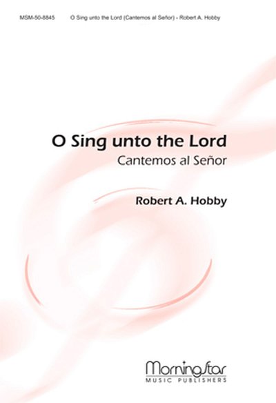 R.A. Hobby: O Sing unto the Lord Cantemos al Senor