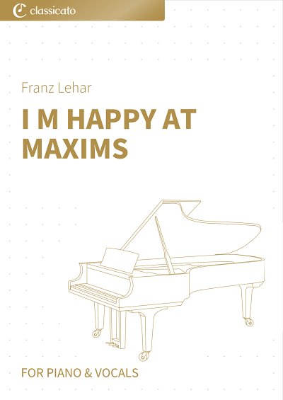 DL: F. Lehár: I m Happy at Maxims, GesKlav