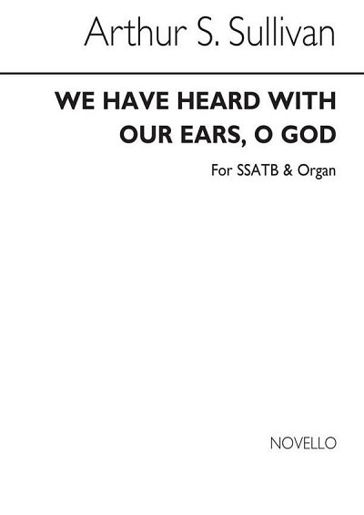 A.S. Sullivan: We Have Heard With Our Ears, O, GchOrg (Chpa)