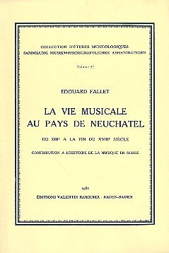 �. Fallet: La vie musicale au pays de Neuchâtel du XIIIe à la fin du XVIIIe siècle