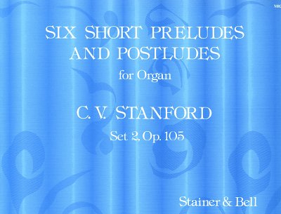 C.V. Stanford: Six Short Preludes and Postludes Set 2 O, Org