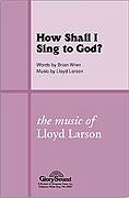 L. Larson: How Shall I Sing to God?, GchKlav (Chpa)