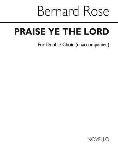 B. Rose: Praise Ye The Lord for Unacc. Double Cho, Ch (Chpa)