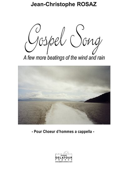 ROSAZ Jean-Christophe: Gospel Song A few more beatings of the wind and rain (choeur d'hommes)