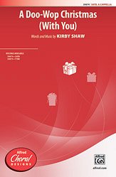 K. Shaw: A Doo-Wop Christmas (With You) SATB,  a cappella