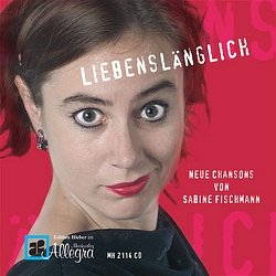Fischmann Sabine: Liebenslaenglich - Neue Chansons