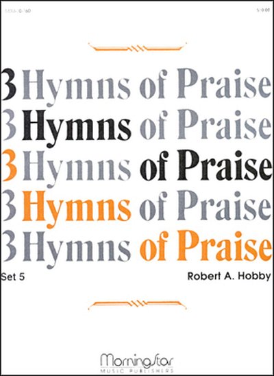 R.A. Hobby: Three Hymns of Praise, Set 5, Org