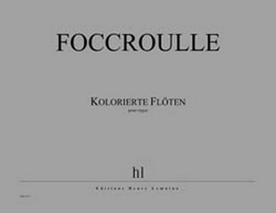 B. Foccroulle: Kolorierte Floeten, Orgel