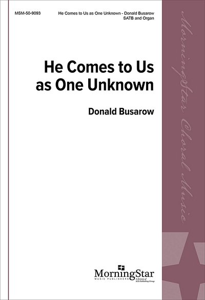 He Comes to Us as One Unknown