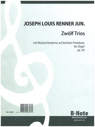 Renner jun., Joseph Louis (1868-1934): Zwölf Trios mit Rücksichtnahme auf leichten Pedalsatz für Orgel op.39