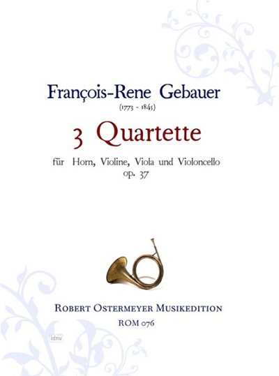 F.R. Gebauer: 3 Quartette für Horn, Violine, Viola und Basso op. 37