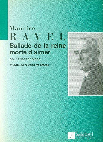 M. Ravel: Ballade De La Reine Morte D'Aimer
