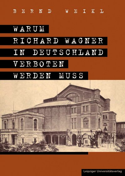 B. Weikl: Warum Wagner in Deutschland verboten werden muss