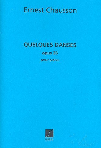 E. Chausson: Quelques Danses Op.26, Klav (Part.)