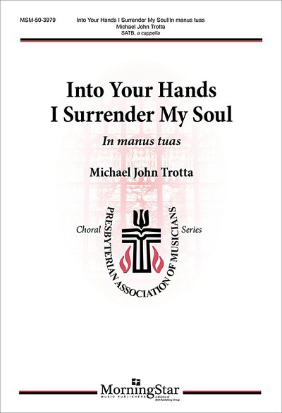 M.J. Trotta: Into Your Hands I Surrender My Soul: In manus tuas