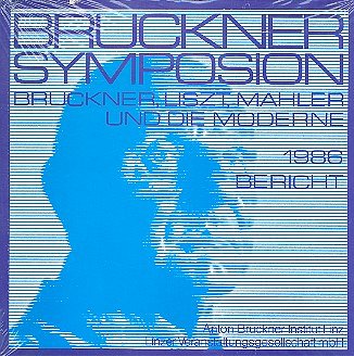 Bruckner–Symposion Linz 1986: Bruckner, Liszt, Mahler und die Moderne