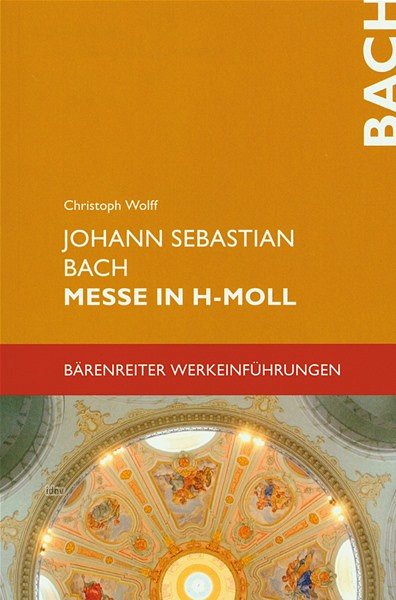 C. Wolff: Johann Sebastian Bach - Messe in h-Moll BWV 2 (Bu)