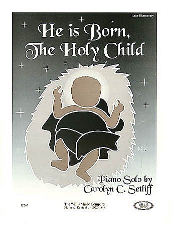 C.C. Setliff: He Is Born, the Holy Child, Klav (EA)