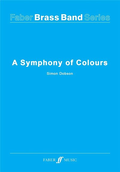 S. Dobson: A Symphony of Colours, Brassb (Pa+St)