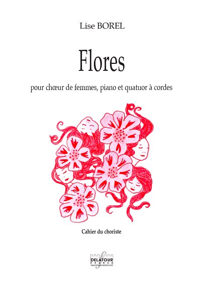 BOREL Lise: Flores pour choeur de femmes, piano et quatuor à cordes - Cahier du choriste