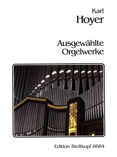 Hoyer Karl: Ausgewaehlte Orgelwerke